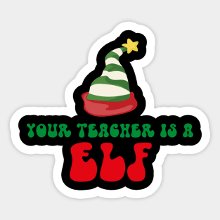 Your Teacher Is A Elf Sticker